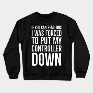 If You Read This I Was Forced To Put My Controller Down Crewneck Sweatshirt